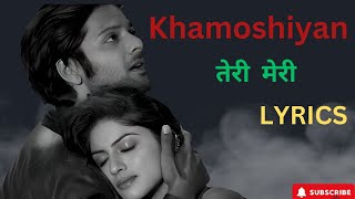 khamoshiyan song Lyrics [upl. by Eilsew]