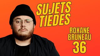 Sujets Tièdes  Roxane Bruneau  Épisode 36 [upl. by Ballinger910]