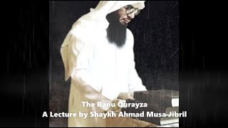 The Banu Qurayza  A Lecture by Shaykh Ahmad Musa Jibril [upl. by Rainah256]