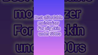 Best Budget Moisturizers for Oily Skin Affordable Skincare skincare oilyskin moisturizer [upl. by Tuneberg548]