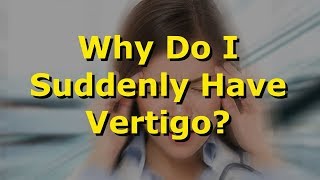 Why Do I Suddenly Have Vertigo [upl. by Angele467]