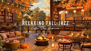 Jazz Relaxing Music amp Cozy Fall Coffee Shop Ambience 🍂 Warm Jazz Instrumental Music for Work Focus [upl. by Dammahom960]