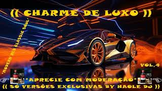 CHARME DE LUXO VOL4  SÓ VERSÕES EXCLUSIVAS BY HAOLE DJ [upl. by Ebaj]