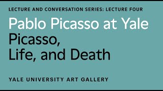 Pablo Picasso at Yale Lecture Picasso Life and Death [upl. by Dnama]