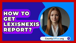 How To Get LexisNexis Report  CountyOfficeorg [upl. by Tracay]