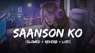 Saanson Ko  Lofi Mix  Slowed  Reverb  Arijit Singh  Zid  Viral Lofi Song  SSR Lofi [upl. by Clifford348]