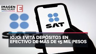 El SAT vigila los depósitos mayores a 15 mil pesos [upl. by Schertz361]