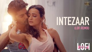 Intezaar LoFi Mithoon Ft Arijit Singh Asees Kaur  Gurmeet Choudhary Sanaya Irani  Dj Nitish G [upl. by Schlicher]