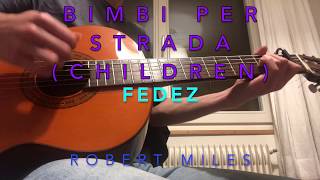 Fedez  Bimbi Per Strada Children Robert Miles  Guitar CoverTutorial [upl. by Ernie609]