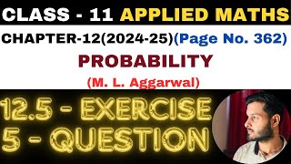 5 Question Exercise125 l Chapter 12 l PROBABILITY l Class 11th Applied Maths l M L Aggarwal 202425 [upl. by Elke]