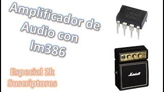 Amplificador MÁS FÁCIL y SENCILLO del mundo lm386  Especial 2k Susc D [upl. by Allison]