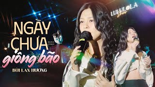 NGÀY CHƯA GIÔNG BÃO  BÙI LAN HƯƠNG live at Lululola [upl. by Gard]