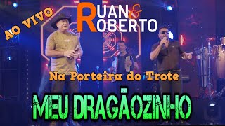 Ruan e Roberto  Meu Dragãozinho  Na Porteira do Trote  SP [upl. by Eniawed926]