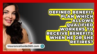 Defined Benefit Plan Which Allows Qualified Workers To Receive Benefits When He or She Retires [upl. by Hanforrd]