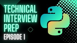 Python Technical Interview Prep  Episode 1  Introduction [upl. by Tenay]