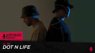 Dirtybird Radio 465  Dot N Life [upl. by Ronoel]