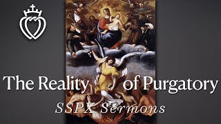 The Reality of Purgatory  SSPX Sermons [upl. by Mychal]