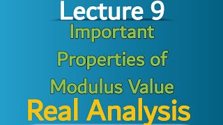 Real Analysis  Properties of Modulus Value or Absolute Value  Lecture 9 [upl. by Drwde]