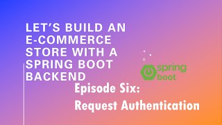 Let’s Build an ECommerce Store with a Spring Boot Backend  Episode 6 Request Authentication [upl. by Ogirdor]