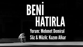 BENİ HATIRLA  Yorum Mehmet Demiral  Söz amp Müzik Kazım Alkar [upl. by Aseeral]