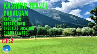 KASHMIR TRAVEL  EP  2  PAHALGAM  APPLE GARDEN  quotBETAABquot MOVIE SHOOTING LOCATION  ARU VALLEY [upl. by Lemmuela]