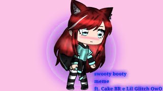 Swooty Booty meme ftLil Glitch e Cake BR [upl. by Jacenta]