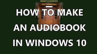 HOW TO MAKE AN AUDIOBOOK IN WINDOWS 10 [upl. by Oicnecserc]