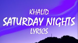 Khalid – Saturday Nights Lyrics [upl. by Akselaw]