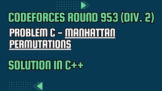 Codeforces Round 953 Div 2 Problem C Manhattan Permutations Full Solution In C [upl. by Nylhtac]