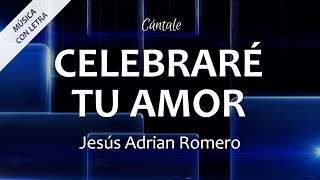 C0027 CELEBRARÉ TU AMOR  Jesús Adrián Romero Letra [upl. by Mcmath402]