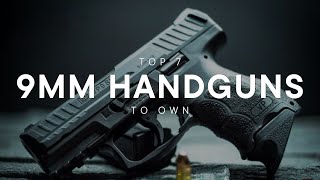 TOP 7 9mm HANDGUNS TO OWN [upl. by Nylirret]