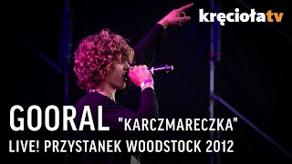 GOORAL quotKarczmareczkaquot  woodstock2012 [upl. by Wenona75]