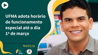 UFMA adota horário de funcionamento especial até o dia 1º de março [upl. by Arved]