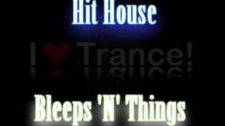 Hit House  Bleeps N Things Club Mix [upl. by Palgrave387]