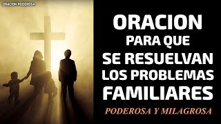 Oración para que se resuelvan los problemas familiares [upl. by Fu]