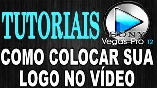 Como Colocar sua Logo no Vídeo  Tutoriais Sony Vegas Pro [upl. by Nyssa206]