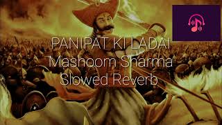 Panipat ki Ladai  Mashoom Sharma  Haryanvi Song  Slowed Reverb [upl. by Christa]