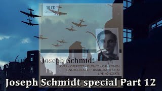 Joseph Schmidt special Part 12 [upl. by Eimoan971]