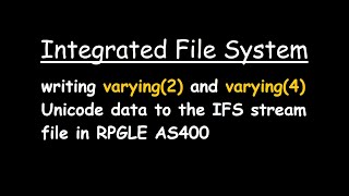 writing varying2 and varying4 Unicode data to the IFS codepage 1200 stream file in RPGLE AS400 [upl. by Neely]