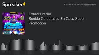 Sonido Catedratico En Casa Super Promoción part 1 de 5 [upl. by Ynnahc]