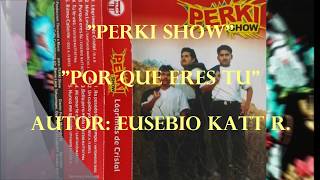 Eusebio KattPOR QUE ERES TUPerki show [upl. by Jsandye]