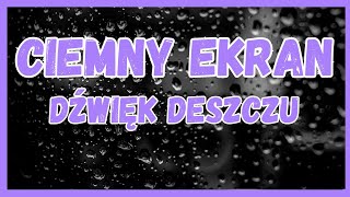 ◼️🌙 CIEMNY EKRAN  DŹWIĘKI DESZCZU🌙◼️ [upl. by Cocke919]