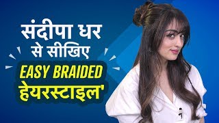 Sandeepa Dhar से सीखिए CUTE amp EASY Braid Hairstyles Most Beautiful Braid Hairstyles [upl. by Asilehs557]