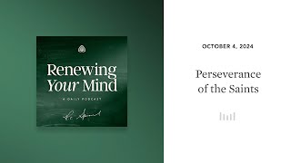 Perseverance of the Saints Renewing Your Mind [upl. by Jesus]