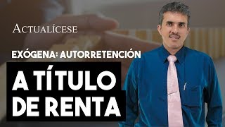 Autorretención especial a título de renta en la exógena [upl. by Ahsii397]