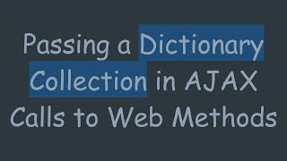 Passing a Dictionary Collection in AJAX Calls to Web Methods [upl. by Jemina]