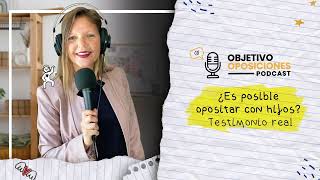 🤔 ¿Es posible opositar con hijos Testimonio real 🚸  🎧 Objetivo Oposiciones 42 [upl. by Gemina649]