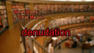 What does denudation mean [upl. by Elocn]