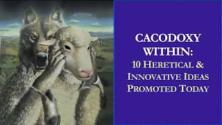 Cacodoxy Within 10 Heretical amp Innovative Ideas Promoted Today [upl. by Ger]