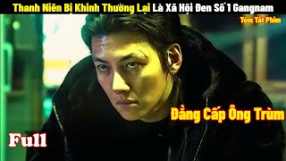 Thanh Niên Bị Khinh Thường Lại Là Xã Hội Đen Số 1 Gangnam  Full  Tóm Tắt Phim Góc Khuất Ở Gangnam [upl. by Areit]